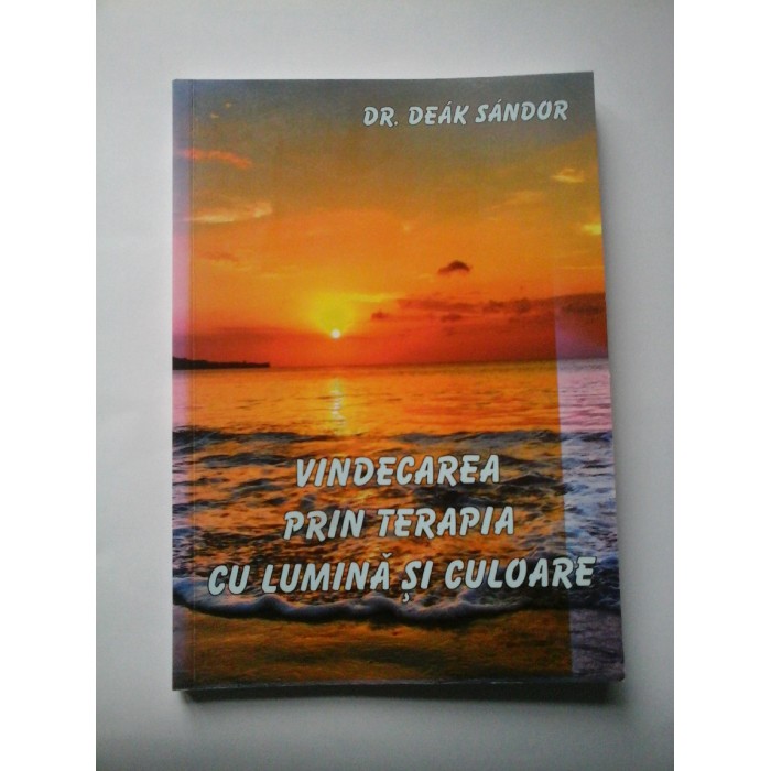 VINDECAREA  PRIN  TERAPIA  CU LUMINA SI  CULOARE  -  DEAK  SANDOR